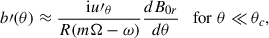 Mathematical equation: $$ \begin{aligned} b\prime (\theta ) \approx \frac{\mathrm{i} u\prime _\theta }{R(m \Omega -\omega )} \frac{d B_{0r}}{d\theta } \quad \mathrm{for}\; \theta \ll \theta _c, \end{aligned} $$