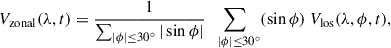 Mathematical equation: $$ \begin{aligned} V_{\rm zonal}(\lambda , t)&= \frac{1}{\sum _{|\phi |\le 30^\circ } |\sin \phi |} \sum _{\;\;\,|\phi |\le 30^\circ } (\sin \phi )\ V_{\rm los} (\lambda ,\phi , t), \end{aligned} $$