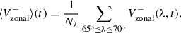 Mathematical equation: $$ \begin{aligned} \langle V_{\rm zonal}^{-} \rangle (t)&= \frac{1}{N_\lambda } \sum _{65^\circ \le \lambda \le 70^\circ } V_{\rm zonal}^{-} (\lambda , t). \end{aligned} $$