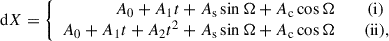 Mathematical equation: $$ \begin{aligned} \mathrm{d}X = \left\{ \begin{array}{rr} A_0 + A_1 t+ A_{\rm s}\sin \Omega +A_{\rm c} \cos \Omega&\quad (\mathrm{{i}}){\,\,}\\ A_0 + A_1 t + A_2 t^2 + A_{\rm s}\sin \Omega +A_{\rm c} \cos \Omega&\quad (\mathrm{{ii}}), \end{array} \right. \end{aligned} $$