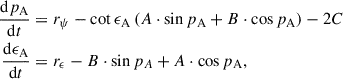 Mathematical equation: $$ \begin{aligned} \frac{\mathrm{d} p_{\rm A}}{\mathrm{d} t}&= r_\psi - \cot \epsilon _{\rm A}\left(A\cdot \sin p_{\rm A} + B\cdot \cos p_{\rm A}\right) -2C \nonumber \\ \frac{\mathrm{d} \epsilon _{\rm A}}{\mathrm{d} t}&= r_\epsilon - B\cdot \sin p_{A} + A\cdot \cos p_{\rm A}, \end{aligned} $$