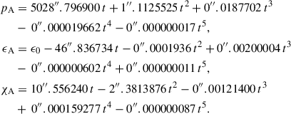Mathematical equation: $$ \begin{aligned} p_{\rm A}&= 5028^{\prime \prime }.796900\,t+1^{\prime \prime }.1125525\,t^2 + 0^{\prime \prime }.0187702\,t^3 \nonumber \\&-\, 0^{\prime \prime }.000019662\,t^4 - 0^{\prime \prime }.000000017\,t^5 \nonumber ,\\ \epsilon _{\rm A}&= \epsilon _0 -46^{\prime \prime }.836734\,t-0^{\prime \prime }.0001936\,t^2+0^{\prime \prime }.00200004\,t^3\nonumber \\&-\, 0^{\prime \prime }.000000602\,t^4 + 0^{\prime \prime }.000000011\,t^5 \nonumber , \\ \chi _{\rm A}&= 10^{\prime \prime }.556240\,t-2^{\prime \prime }.3813876\,t^2-0^{\prime \prime }.00121400\,t^3\nonumber \\&+\, 0^{\prime \prime }.000159277\,t^4 - 0^{\prime \prime }.000000087\,t^5. \end{aligned} $$