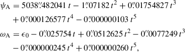 Mathematical equation: $$ \begin{aligned} \psi _{\rm A}&= 5038\overset{\prime \prime }{.}482041\,t-1\overset{\prime \prime }{.}07182\,t^2 + 0\overset{\prime \prime }{.}01754827\,t^3 \nonumber \\&+0\overset{\prime \prime }{.}000126577\,t^4-0\overset{\prime \prime }{.}000000103\,t^5 \nonumber \\ \omega _{\rm A}&= \epsilon _0 -0\overset{\prime \prime }{.}025754\,t+0\overset{\prime \prime }{.}0512625\,t^2-0\overset{\prime \prime }{.}0077249\,t^3\nonumber \\&- 0\overset{\prime \prime }{.}000000245\,t^4 + 0\overset{\prime \prime }{.}000000260\,t^5, \end{aligned} $$