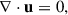 Mathematical equation: $$ \begin{aligned} \nabla \cdot \mathbf u&= 0, \end{aligned} $$