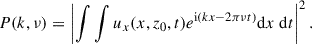 Mathematical equation: $$ \begin{aligned} P(k,\nu ) = \left| \int \int u_x(x, z_0, t) e^{\mathrm{i}(kx-2\pi \nu t)} \mathrm{d}x\ \mathrm{d}t \right|^2 . \end{aligned} $$