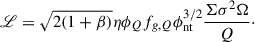 Mathematical equation: $$ \begin{aligned} \fancyscript {L} = \sqrt{2 (1+ \beta )} \eta \phi _{Q} f_{g,Q} \phi _{\rm nt}^{3/2} \frac{ \Sigma \sigma ^{2} \Omega }{Q} \cdot \end{aligned} $$