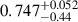 $ 0.747^{+0.052}_{-0.44} $