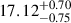 $ 17.12^{+0.70}_{-0.75} $