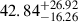 $ 42.84^{+26.92}_{-16.26} $