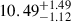 $ 10.49^{+1.49}_{-1.12} $