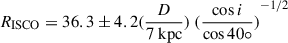 Mathematical equation: $ R_{\mathrm{ISCO}}=36.3\pm4.2 (\frac{D}{7\ \mathrm{kpc}}) \ {(\frac{\cos i}{\cos 40{\circ}})}^{-1/2} $