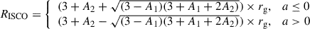 Mathematical equation: $$ \begin{aligned} R_{\mathrm{ISCO} } = {\left\{ \begin{array}{ll} (3 + A_2 + \sqrt{(3 - A_1)(3 + A_1 + 2A_2)}) \times r_{\mathrm{g} },&a \le 0 \\ (3 + A_2 - \sqrt{(3 - A_1)(3 + A_1 + 2A_2)}) \times r_{\mathrm{g} },&a > 0 \end{array}\right.} \end{aligned} $$