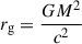Mathematical equation: $ r_{\mathrm{g}} =\frac{GM^2}{c^2} $