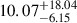 $ 10.07^{+18.04}_{-6.15} $