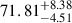 $ 71.81^{+8.38}_{-4.51} $