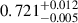 $ 0.721^{+0.012}_{-0.005} $