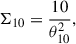 Mathematical equation: $$ \begin{aligned} \Sigma _{10} = \frac{10}{\theta _{10}^{2}}, \end{aligned} $$