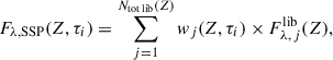 Mathematical equation: $$ \begin{aligned} F_{\lambda , \mathrm{SSP} }(Z,\tau _i) = \sum _{j=1}^{{N_{\rm {tot\,lib}}}(Z)} w_j(Z,\tau _i) \times {F_{\lambda ,\,j}^\mathrm{lib} }(Z), \end{aligned} $$