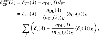 Mathematical equation: $\[\begin{aligned}\delta_{\mathrm{CP}}^{\text {corr }}(\lambda) & =\delta_{\mathrm{CP}}(\lambda)-n_{\mathrm{DL}}(\lambda) d_{\mathrm{FT}} \\& =\delta_{\mathrm{CP}}(\lambda)-\frac{n_{\mathrm{DL}}(\lambda)}{\left\langle n_{\mathrm{DL}}(\lambda)\right\rangle_K}\left\langle\delta_{\mathrm{CP}}(\lambda)\right\rangle_K \\& =\sum_j\left(\delta_j(\lambda)-\frac{n_{\mathrm{DL}}(\lambda)}{\left\langle n_{\mathrm{DL}}(\lambda)\right\rangle_K}\left\langle\delta_j(\lambda)\right\rangle_K\right),\end{aligned}\]$