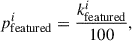 Mathematical equation: $$ p^{i}_{\rm featured} = \frac{k^{i}_{\rm featured}}{100}, $$