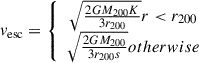 Mathematical equation: $$ \begin{aligned} v_{\rm esc}=\left\{ \begin{array}{c} \sqrt{\frac{2GM_{\rm 200}K}{3r_{\rm 200}}}r < r_{\rm 200} \\ \sqrt{\frac{2GM_{\rm 200}}{3r_{\rm 200}s}}otherwise \end{array}\right. \end{aligned} $$