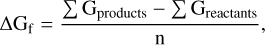 Mathematical equation: $\[\Delta \mathrm{G}_{\mathrm{f}}=\frac{\sum \mathrm{G}_{\text {products }}-\sum \mathrm{G}_{\text {reactants }}}{\mathrm{n}},\]$