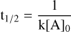 Mathematical equation: $\[\mathrm{t}_{1 / 2}=\frac{1}{\mathrm{k}[\mathrm{~A}]_0}\]$