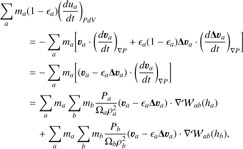 Mathematical equation: $\begin{align*} \sum_{a} m_{a}(1 & \left.-\epsilon_{a}\right)\left(\frac{d u_{a}}{d t}\right)_{P d V} \\ = & -\sum_{a} m_{a}\left[\boldsymbol{v}_{a} \cdot\left(\frac{d \boldsymbol{v}_{a}}{d t}\right)_{\nabla P}+\epsilon_{a}\left(1-\epsilon_{a}\right) \boldsymbol{\Delta} \boldsymbol{v}_{a} \cdot\left(\frac{d \boldsymbol{\Delta} \boldsymbol{v}_{a}}{d t}\right)_{\nabla P}\right] \\ = & -\sum_{a} m_{a}\left[\left(\boldsymbol{v}_{a}-\epsilon_{a} \boldsymbol{\Delta} \boldsymbol{v}_{a}\right) \cdot\left(\frac{d \boldsymbol{v}_{a}}{d t}\right)_{\nabla P}\right] \\ = & \sum_{a} m_{a} \sum_{b} m_{b} \frac{P_{a}}{\Omega_{a} \rho_{a}^{2}}\left(\boldsymbol{v}_{a}-\epsilon_{a} \boldsymbol{\Delta} \boldsymbol{v}_{a}\right) \cdot \nabla \mathcal{W}_{a b}\left(h_{a}\right) \\ & +\sum_{a} m_{a} \sum_{b} m_{b} \frac{P_{b}}{\Omega_{b} \rho_{b}^{2}}\left(\boldsymbol{v}_{a}-\epsilon_{a} \boldsymbol{\Delta} \boldsymbol{v}_{a}\right) \cdot \nabla \mathcal{W}_{a b}\left(h_{b}\right) \end{align*}$