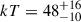 Mathematical equation: $ kT = 48^{+16}_{-10} $