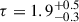 Mathematical equation: $ \tau = 1.9^{+0.5}_{-0.3} $