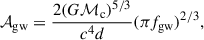 Mathematical equation: $$ \begin{aligned} \mathcal{A} _{\rm gw} = \frac{2 (G \mathcal{M} _{\rm c})^{5/3} }{c^4 d} (\pi f_{\rm gw})^{2/3}, \end{aligned} $$