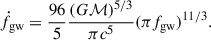 Mathematical equation: $$ \begin{aligned} \dot{f}_{\rm gw} = \frac{96}{5}\frac{(G\mathcal{M} )^{5/3}}{\pi c^5} (\pi f_{\rm gw})^{11/3}. \end{aligned} $$