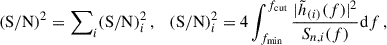 Mathematical equation: $$ \begin{aligned} (\mathrm{S/N})^2 = \sum \nolimits _{i} (\mathrm{S/N})^2_i\,, \quad (\mathrm{S/N})^2_i = 4 \int _{f_{\rm min}}^{f_{\rm cut}} \dfrac{|\tilde{h}_{(i)}(f)|^2}{S_{n,i}(f)} \mathrm{d}f \,, \end{aligned} $$