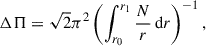 Mathematical equation: $$ \begin{aligned} \Delta \Pi = \sqrt{2} \pi ^2 \left( \int _{r_0}^{r_1} \frac{N}{r}\,{\mathrm{d} } r \right)^{-1}, \end{aligned} $$