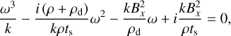 Mathematical equation: $\frac{\omega^{3}}{k}-\frac{i\left(\rho+\rho_{\mathrm{d}}\right)}{k \rho t_{\mathrm{s}}} \omega^{2}-\frac{k B_{x}^{2}}{\rho_{\mathrm{d}}} \omega+i \frac{k B_{x}^{2}}{\rho t_{\mathrm{s}}}=0,$