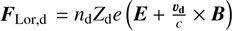 Mathematical equation: $\boldsymbol{F}_{\text {Lor,} \mathrm{d}}= n_{\mathrm{d}} Z_{\mathrm{d}} e\left(\boldsymbol{E}+\frac{\boldsymbol{v}_{\mathrm{d}}}{c} \times \boldsymbol{B}\right)$