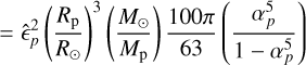 Mathematical equation: &= \hat{\epsilon}_p^2 \left(\frac{\Rp}{\Rsun}\right)^3\left(\frac{\Msun}{\Mp}\right) \frac{100 \pi}{63} \left(\frac{\alpha_p^5}{1-\alpha_p^5}\right) \\