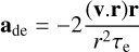 Mathematical equation: \mathbf{a}_{\rm de} = -2\frac{(\mathbf{v}.\mathbf{r})\mathbf{r}}{r^2 \tau_{\rm e}}