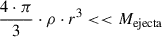 Mathematical equation: $$ \begin{aligned} \frac{4 \cdot \pi }{3} \cdot \rho \cdot r^{3} < < M_{\rm ejecta} \end{aligned} $$