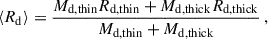 Mathematical equation: $$ \begin{aligned} \langle {R_{\rm d}}\rangle = \frac{M_{\rm d, thin} R_{\rm d, thin} + M_{\rm d, thick} R_{\rm d, thick}}{M_{\rm d, thin}+M_{\rm d, thick}}\,, \end{aligned} $$