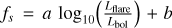 Mathematical equation: $\[f_{s}=a ~\log _{10}\left(\frac{L_{\text {flare}}}{L_{\text {bol}}}\right)+b\]$