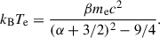 Mathematical equation: $$ \begin{aligned} k_{\rm B}T_{\rm e}=\frac{\beta m_{\rm e}c^2}{(\alpha +3/2)^2-9/4}. \end{aligned} $$