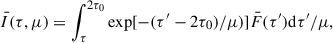 Mathematical equation: $$ \begin{aligned} {\bar{{I}} (\tau , \mu ) = \int _\tau ^{2\tau _0} \exp [{ -(\tau ^\prime -2\tau _0)/\mu )}]\bar{F}(\tau ^\prime })\mathrm{d}\tau ^{\prime }/\mu ,\end{aligned} $$