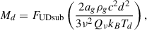 Mathematical equation: $$ \begin{aligned} M_d = F_\mathrm{UDsub} \left(\frac{2 a_g \rho _g c^2 d^2}{3 \nu ^2 Q_\nu k_B T_d}\right), \end{aligned} $$
