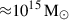 Mathematical equation: $ {\approx}10^{15}\,{\mathrm{M}_{\odot}} $