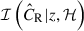 Mathematical equation: $ \mathcal{I}\left(\hat{C}_{\mathrm{R}} | {z}, \mathcal{H}\right) $