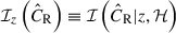 Mathematical equation: $ \mathcal{I}_{{z}}\left(\hat{C}_{\mathrm{R}}\right)\equiv \mathcal{I}\left(\hat{C}_{\mathrm{R}} | {z}, \mathcal{H}\right) $