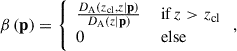 Mathematical equation: $$ \begin{aligned} {\beta }\left(\mathbf p \right) = {\left\{ \begin{array}{ll} \frac{D_{\mathrm{A} }\left(z_{\mathrm{cl} },{z} | \mathbf p \right)}{ D_{\mathrm{A} }\left({z} | \mathbf p \right) }&\text{ if}\,{z} > z_{\mathrm{cl} } \\ 0&\text{ else} \end{array}\right.} \, , \end{aligned} $$
