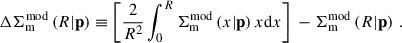 Mathematical equation: $$ \begin{aligned} {\Delta {\Sigma }_{\mathrm{m}}^{\mathrm{mod}}}\left({R} | \mathbf p \right) \equiv \left[ \frac{2}{{R}^2}\int _0^{{R}}{\Sigma }_{\mathrm{m}}^{\mathrm{mod}}\left(x | \mathbf p \right)x\mathrm{d} x \right] \ - {\Sigma }_{\mathrm{m}}^{\mathrm{mod}}\left({R} | \mathbf p \right) \, . \end{aligned} $$