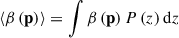 Mathematical equation: $$ \begin{aligned} \left\langle {\beta }\left(\mathbf p \right) \right\rangle&= \int {\beta }\left(\mathbf p \right) P\left({z}\right) \mathrm{d} {z} \end{aligned} $$